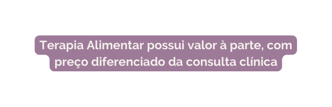 Terapia Alimentar possui valor à parte com preço diferenciado da consulta clínica